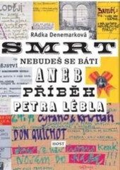 Smrt, nebudeš se báti, aneb, Příběh Petra Lébla / Radka Denemarková