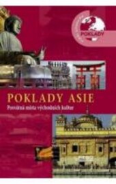 Poklady Asie : posvátná místa východních kultur / [autoři textů Eileen Bernardi … et al. ; editor a výběr fotografií Mariarosaria Tagliaferri ; z anglického originálu … přeložila Andrea Poláčková]