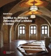 Bazilika sv. Prokopa ; Židovská čtvrť a hřbitov v Třebíči / Rudolf Fišer ; [fotografie pavel Heřman]