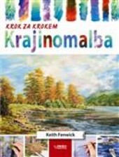 Krajinomalba / Keith Fenwick ; [z anglického originálu … přeložila Ivana Rybecká]