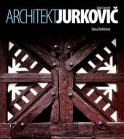 Architekt Dušan Samuel Jurkovič / Dana Bořutová