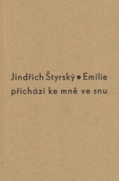 Emilie přichází ke mně ve snu / Jindřich Štyrský ; [doslov napsal Karel Srp]