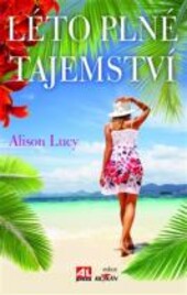 Léto plné tajemství / Alison Lucy ; [z anglického originálu ... přeložila Jana Vlčková]