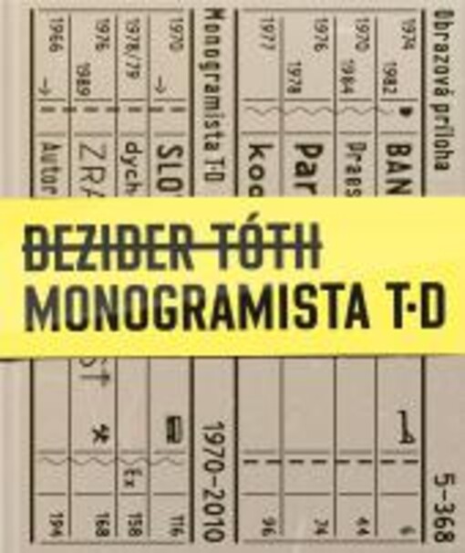 Monogramista T.D : nie som autor, som metafora / zostavili Dezider Tóth a Boris Meluš ; texty v textovej prílohe Jiří Valoch a Zora Rusinová