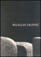 Miloslav Chlupáč / napsal a texty vybral Jan Kapusta ml. ; fotografie Jaroslav Bárta, Miloslav Chlupáč, Bronislav Hofman