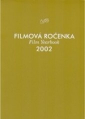 Filmová ročenka 2002 = Film yearbook 2002 / [sestavili pracovníci NFA Ivana Tibitanzlová, Eva Kučerová, Eva Bainová … [et al.]