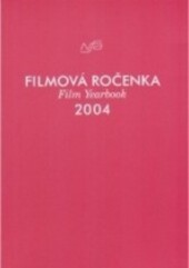 Filmová ročenka 2004 = Film yearbook 2004 / [sestavily Ivana Tibitanzlová, Eva Kučerová, Eva Bainová … et al.]