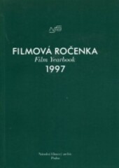 Filmová ročenka 1997 = Film yearbook 1997 / [filmovou ročenku sestavili pracovníci NFA Ivana Tibitanzlová, Eva Kučerová, Eva Bainová ; překlad do angličtiny Karolina Vočadlová]