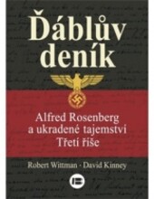 Ďáblův deník : Alfred Rosenberg a ukradené tajemství Třetí říše / Robert K. Wittman, David Kinney ; z anglického originálu The devil's diary ... přeložil Milan Dvořák