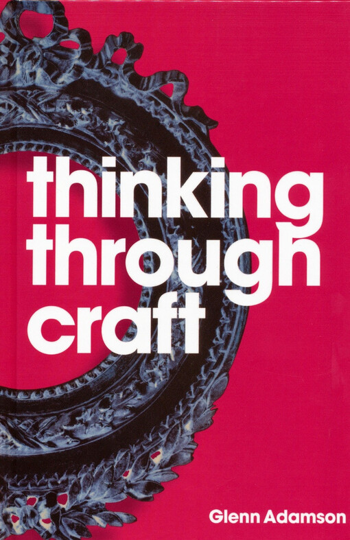 Thinking through craft / Glenn Adamson