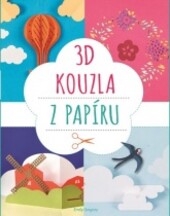 3D kouzla z papíru : názorné postupy krok za krokem k vytvoření třiceti prostorových leporel v ohromujícím trojrozměrném provedení / Emily Gregory