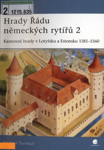 Hrady Řádu německých rytířů 2 : kamenné hrady v Lotyšsku a Estonsku 1185-1560 / Stephen Turnbull ; ilustroval Peter Dennis ; [přeložil Václav Lohr]