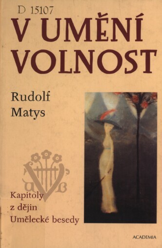 V umění volnost : kapitoly z dějin Umělecké besedy / Rudolf Matys