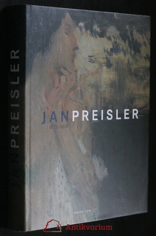 Jan Preisler : 1872-1918 / Petr Wittlich … [et al.]