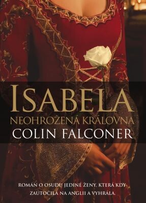 Isabela : neohrožená královna / Colin Falconer ; přeložila Petra Andělová