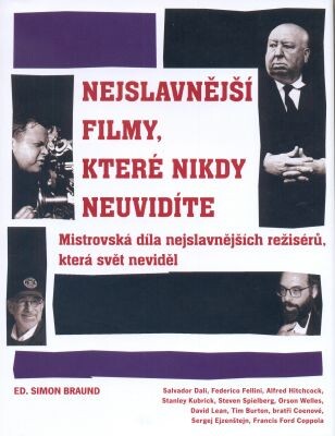 Nejslavnější filmy, které nikdy neuvidíte / hlavní editor Simon Braund ; [z anglického originálu … přeložila Dina Podzimková]