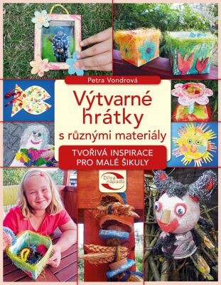 Výtvarné hrátky s různými materiály / Petra Vondrová