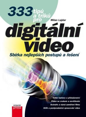 333 tipů a triků pro digitální video / Milan Lajdar