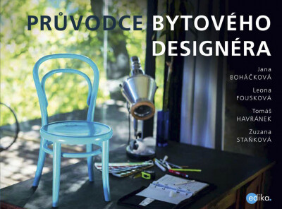 Průvodce bytového designéra / Jana Boháčková … [et al.]