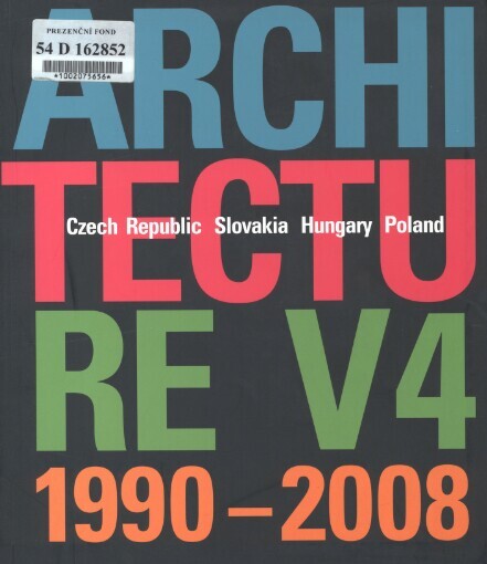 Architecture V4 1990-2008 : Czech Republic, Slovakia, Hungary, Poland / Ján Stempel … [et al. ; translation David Brooker, Martin Tharp]