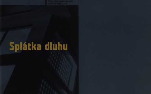 Splátka dluhu : Praha a její německy hovořící architekti 1900-1938 / Zdeněk Lukeš ; fotografie Ester Havlová, Pavel Štecha, Karel Cudlín ; [Galerie Jaroslava Fragnera 19.12.2002-16.2.2003, Museum Ostdeutsche Galerie Regensburg 25.5.-31.8.2003] ; [pořadatelé Nadace české architektury, Galerie Jaroslava Fragnera, Museum Ostdeutsche Galerie]