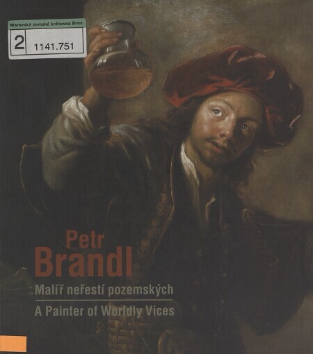 Petr Brandl : malíř neřestí pozemských : žánrové malby v tvorbě barokního mistra Petra Brandla (1668-1735) : [Národní galerie v Praze, Sbírka starého umění, Klášter sv. Jiří 22.10.2004-24.4.2005] = Petr Brandl : a painter of worldly vices : genre paintings in the works of the baroque master Petr Brandl (1668-1735) : [National Gallery in Prague, Collection of Old Masters] / Andrea Rousová ; [překlad Kateřina Hilská]