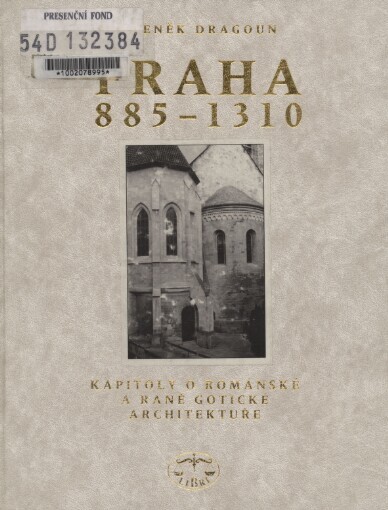 Praha 885-1310 : kapitoly o románské a raně gotické architektuře / Zdeněk Dragoun