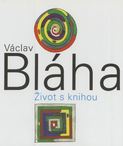 Václav Bláha : život s knihou / [editor Jiří Šetlík ; texty Ludvík Kundera … et al.]