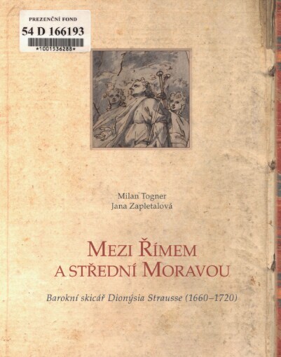 Mezi Římem a střední Moravou : barokní skicář Dionýsia Strausse (1660-1720) / Milan Togner, Jana Zapletalová