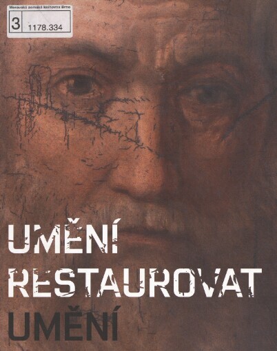 Umění restaurovat umění : práce restaurátorského oddělení Moravské galerie v Brně v letech 1996-2006 : / odpovědný redaktor Miloš Voráč]