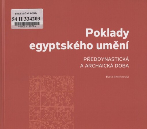 Poklady egyptského umění : předdynastická a archaická doba / Hana Benešovská