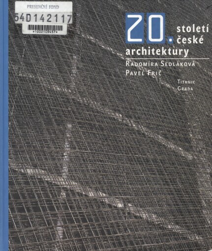 20. století české architektury / Radomíra Sedláková, Pavel Frič ; [text Radomíra Sedláková ; fotografie Pavel Frič]