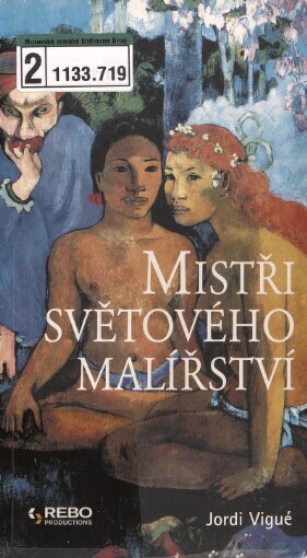 Mistři světového malířství / Jordi Vigué ; [z anglického překladu španělského originálu … přeložili Ivana Kadlecová a Lumír Mikulka]