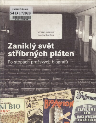 Zaniklý svět stříbrných pláten : po stopách pražských biografů / Miroslav Čvančara, Jaroslav Čvančara