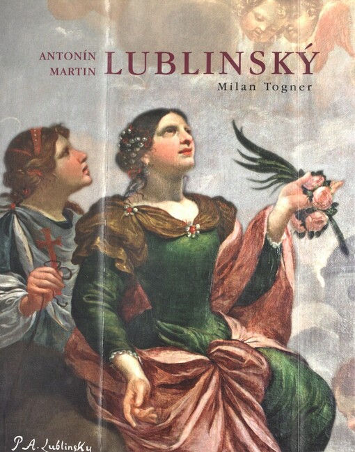 Antonín Martin Lublinský : 1636-1690 / Milan Togner ; [editor Marek Perůtka]