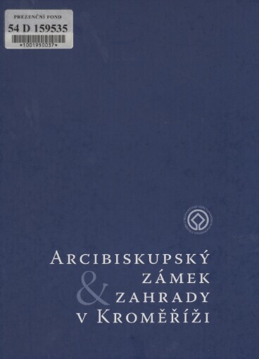 Arcibiskupský zámek & zahrady v Kroměříži / editoři Ladislav Daniel, Marek Perůtka, Milan Togner ; [texty Pavol Černý … et al.]