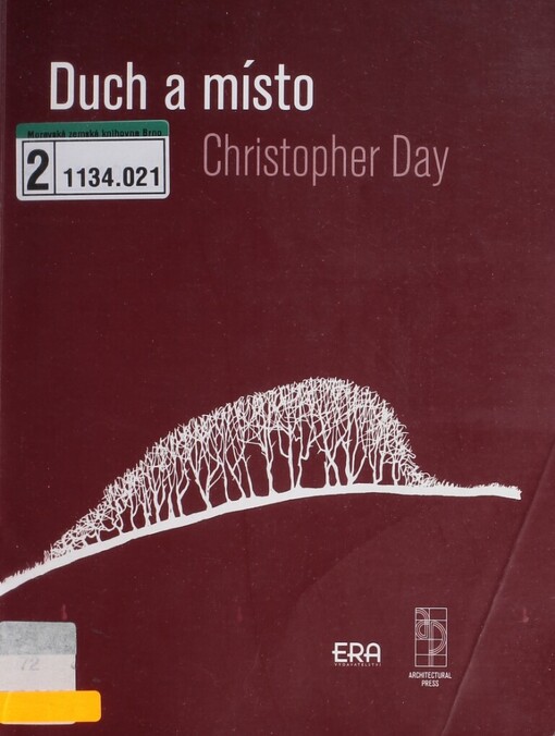 Duch & místo : uzdravování našeho prostředí : uzdravující postředí / Christopher Day ; [předmluva českého vydání Josef Horný ; překlad Lucie Koutková, Libuše Mohelská]