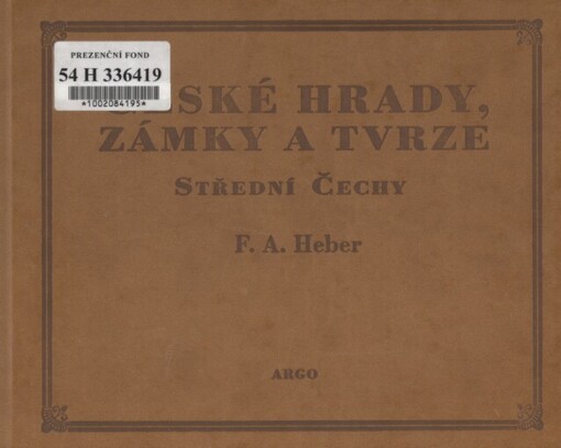 České hrady, zámky a tvrze. František Alexandr Heber ; [přeložili Vratislav Slezák a Jiří Ohlídal ; latinské texty přeložil Bořek Neškudla a Jiří Ohlídal ; úvodní studii napsala Irena Bukačová]