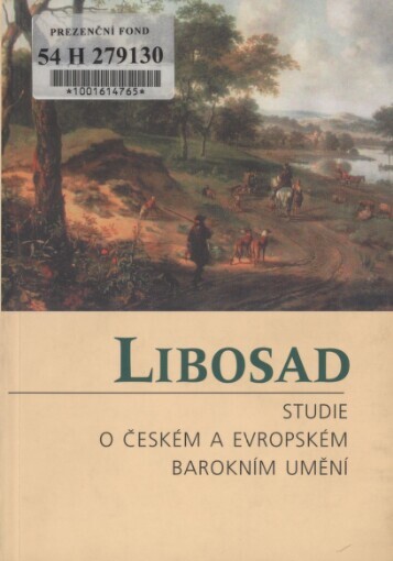 Libosad : studie o českém a evropském barokním umění : práce držitelů Baderova stipendia pro výzkum malířství 17. století / uspořádali Milena Bartlová, Lubomír Konečný, Lubomír Slavíček