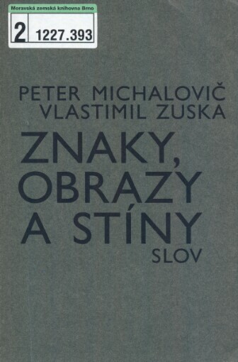 Znaky, obrazy a stíny slov : úvod do (jedné) filozofie a sémiologie obrazů / Peter Michalovič, Vlastimil Zuska