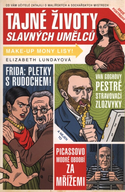 Tajné životy slavných umělců : co vám učitelé zatajili o malířských a sochařských mistrech / Elizabeth Lundayová ; ilustrace Mario Zucca ; [z anglického originálu … přeložila Jana Jašová]