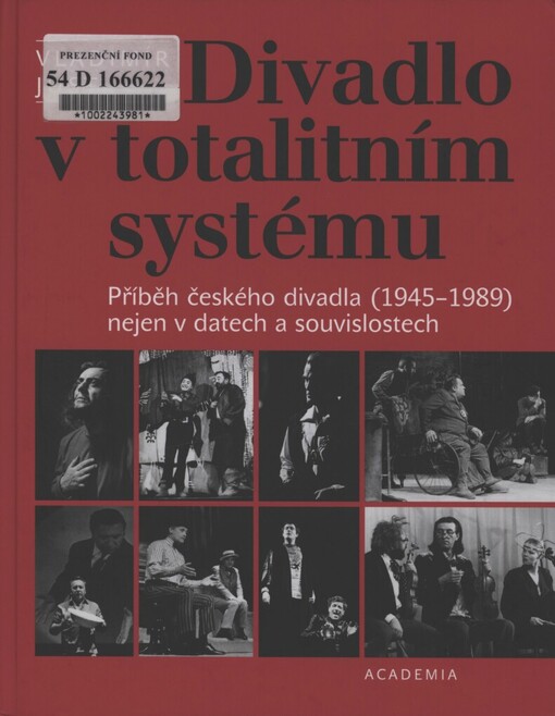 Divadlo v totalitním systému : příběh českého divadla (1945-1989) nejen v datech a souvislostech / Vladimír Just ; [spoluautor chronologie událostí František Knopp]