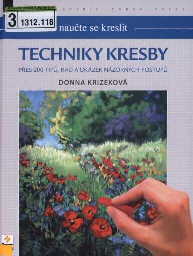 Techniky kresby : přes 200 tipů, rad a ukázek názorných postupů / Donna Krizeková ; [překlad Tomáš Suchánek]