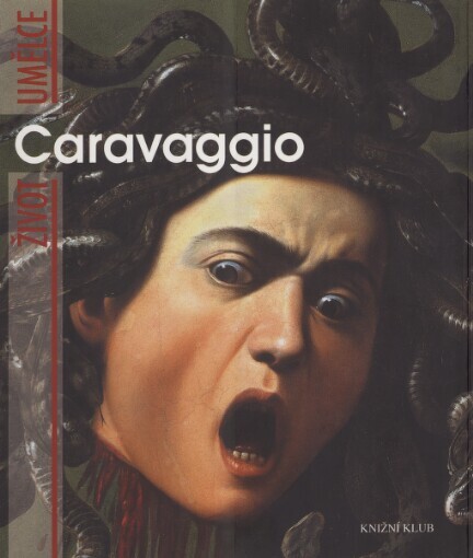 Caravaggio / Rodolfo Papa ; [z italského originálu … přeložila Kateřina Křížová]