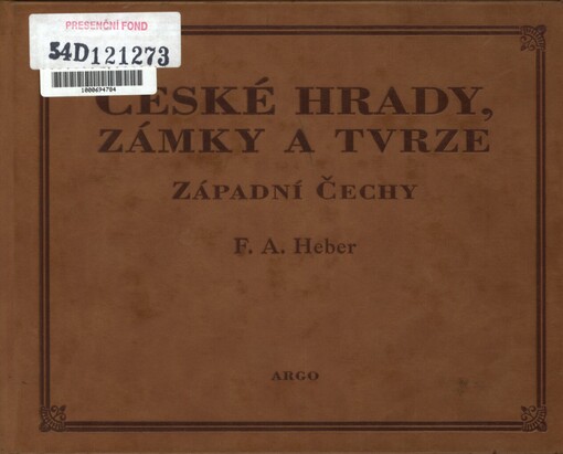 České hrady, zámky a tvrze. František Alexandr Heber ; [přeložila, úvodní studií a poznámkovým aparátem opatřila Irena Bukačová ; latinské texty přeložil Karel Beránek, verše Vlasta Tafelová]