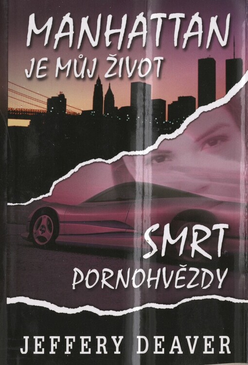 Manhattan je můj život : Smrt pornohvězdy / Jeffery Deaver ; z anglických originálů ... přeložila Zuzana Pernicová ; odpovědná redaktorka Martina Školníková