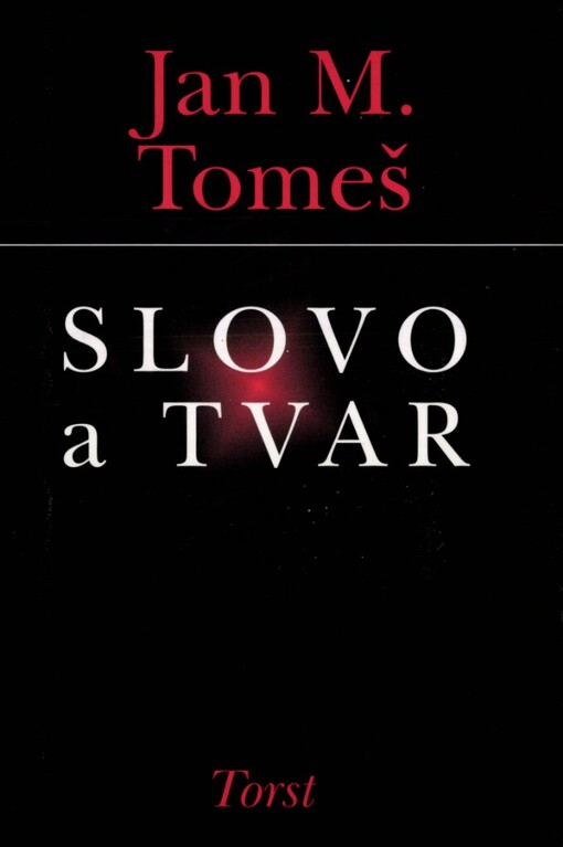 Slovo a&nbsp;tvar / Jan M. Tomeš ; [k vydání připravila Zina Trochová]