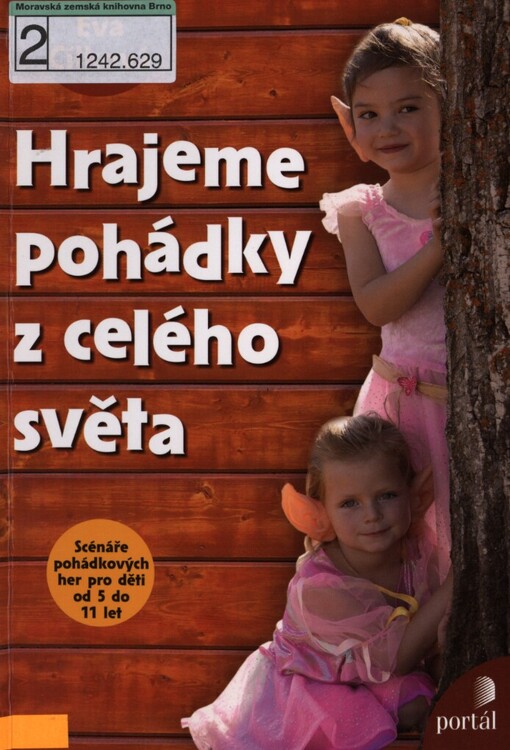 Hrajeme pohádky z celého světa : [scénáře pohádkových her pro děti od 5 do 11 let] / Eva Cílková ; podle návrhu Evy Cílkové ilustrovala Edita Plicková