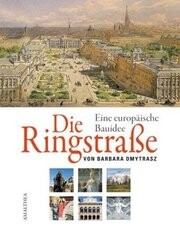 Die Ringstraße : eine europäische Bauidee / von Barbara Dmytrasz ; mit Fotos von Peter Szabo