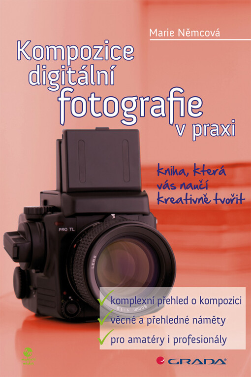 Kompozice digitální fotografie v praxi : kniha, která vás naučí kreativně tvořit / Marie Němcová